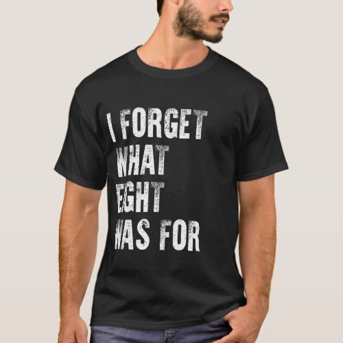 I Forget What Eight Was For T_Shirt