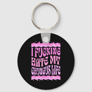 I Foring Hate My Chungus Life Nk Funny Humor  Keychain