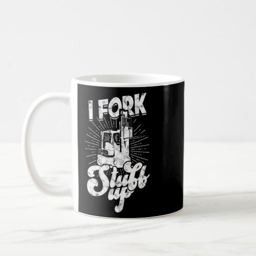 I Fork Stuff up forkstacker forklift  Coffee Mug