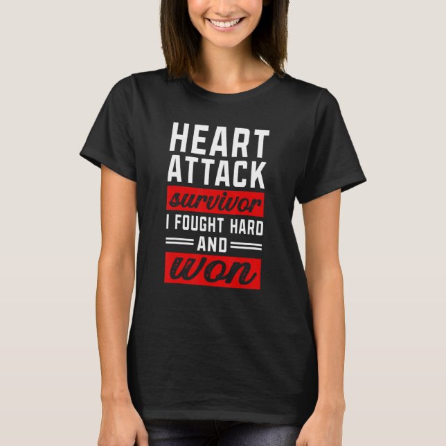 I Fought Hard And Won   Heart Attack Survivor T-Shirt (Front)