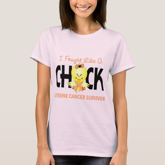 I Fought Like A Chick Uterine Cancer Survivor T-Shirt (Front)