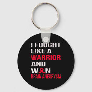 I FOUGHT LIKE A WARRIOR and WON BRAIN ANEURYSM Keychain