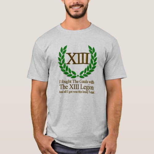 I fought The Gauls with The XIII Legion T_Shirt