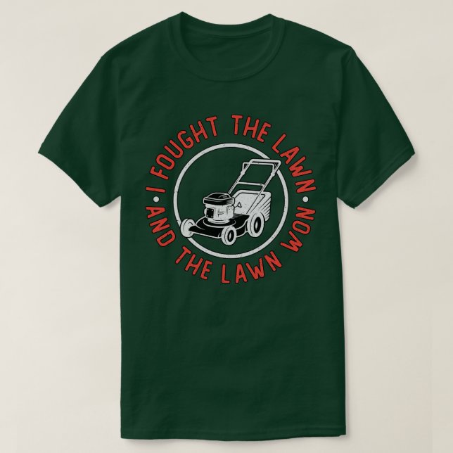 I Fought The Lawn And The Lawn Won Lawn Mowing  T-Shirt (Design Front)