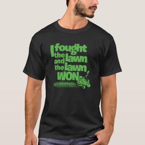 I Fought the Lawn Funny Lawn  Gardening Grass T_Shirt