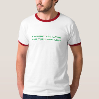 I Fought the Lawn T-Shirt
