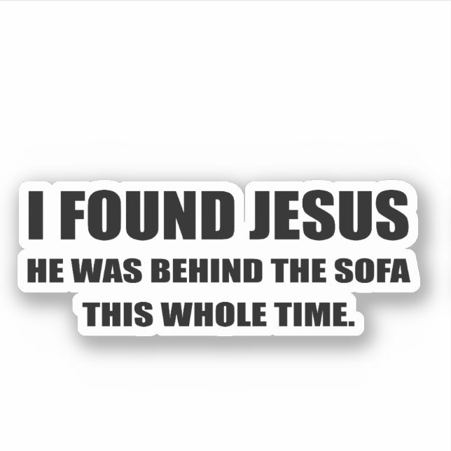 I found Jesus and he was in behind the sofa Sticker (Front)