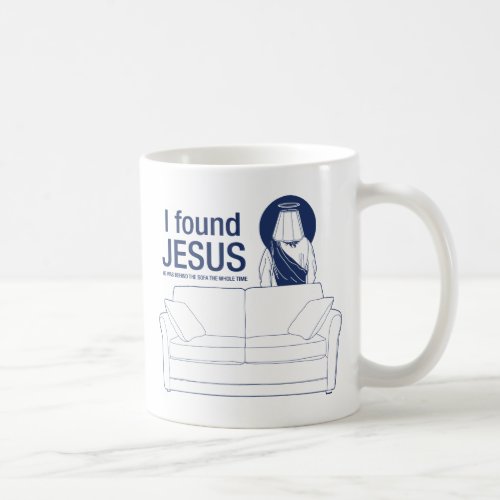 I found jesus he was behind the couch the whole ti coffee mug