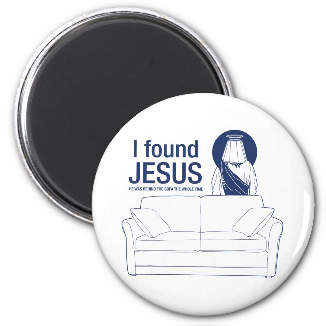 I Found Jesus He Was Behind The Couch The Whole Ti Magnet Zazzle