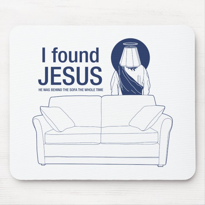 I found jesus he was behind the couch the whole ti mousepad