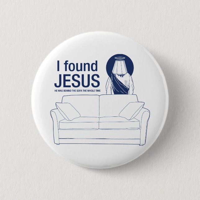I found jesus he was behind the couch the whole ti pinback button (Front)