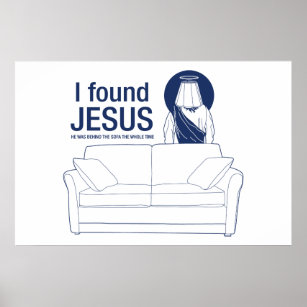 I found jesus he was behind the couch the whole ti poster