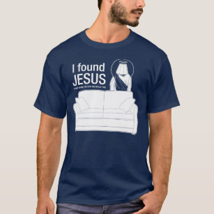 I found jesus he was behind the sofa the whole tim T-Shirt