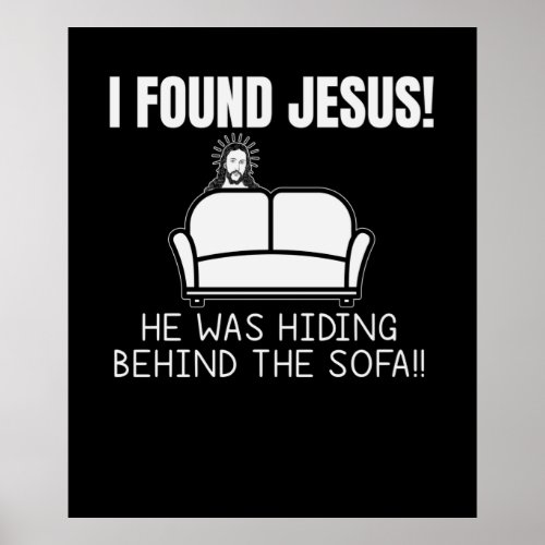 I Found Jesus He Was Hiding Behind Sofa Poster