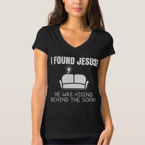 I Found Jesus He Was Hiding Behind Sofa T_Shirt