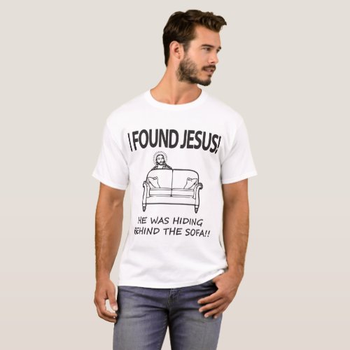 I Found Jesus He Was Hiding Behind The Sofa Mens F T_Shirt