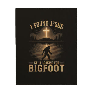 I Found Jesus Still Looking Bigfoot Funny Faith Wood Wall Art