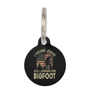 I Found Jesus Still Looking Bigfoot Funny Summer C Pet ID Tag