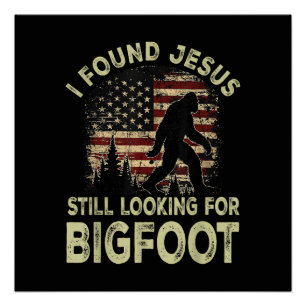 I Found Jesus Still Looking Bigfoot Funny Summer C Poster