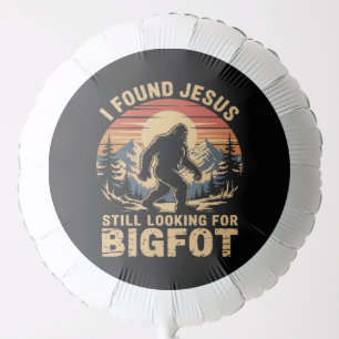 I Found Jesus Still Looking for Bigfoot Balloon