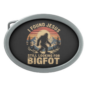 I Found Jesus Still Looking for Bigfoot Belt Buckle