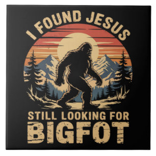 I Found Jesus Still Looking for Bigfoot Ceramic Tile