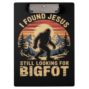 I Found Jesus Still Looking for Bigfoot Clipboard
