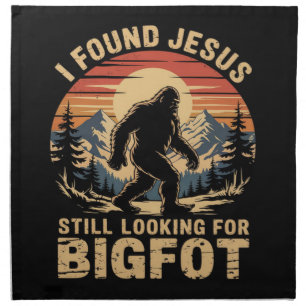 I Found Jesus Still Looking for Bigfoot Cloth Napkin
