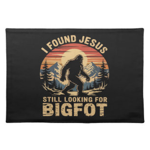 I Found Jesus Still Looking for Bigfoot Cloth Placemat