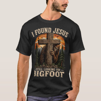 I Found Jesus Still Looking For Bigfoot Cross T-Shirt