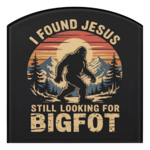 I Found Jesus Still Looking for Bigfoot Door Sign