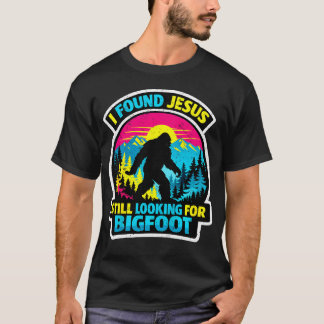 I Found Jesus Still Looking For Bigfoot For Women T-Shirt