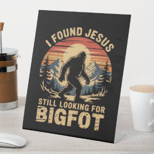 I Found Jesus Still Looking for Bigfoot Pedestal Sign