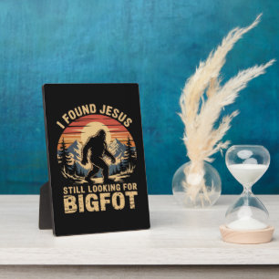 I Found Jesus Still Looking for Bigfoot Plaque