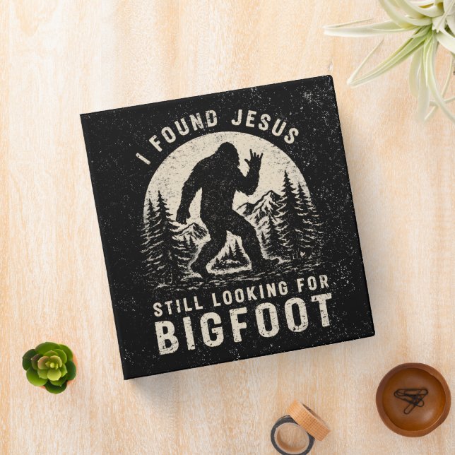 I Found Jesus Still Looking for Bigfoot Sasquatch 3 Ring Binder (In Situ)