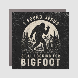 I Found Jesus Still Looking for Bigfoot Sasquatch Car Magnet