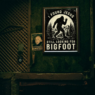 I Found Jesus Still Looking for Bigfoot Sasquatch Poster