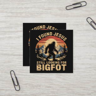 I Found Jesus Still Looking for Bigfoot Square Business Card