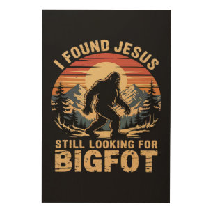 I Found Jesus Still Looking for Bigfoot Wood Wall Art