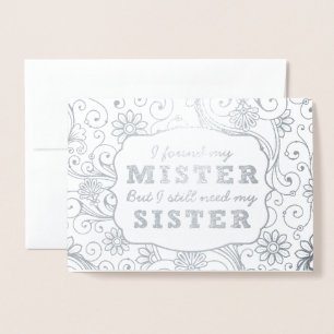 I found my mister Will you be my bridesmaid silver Foil Card