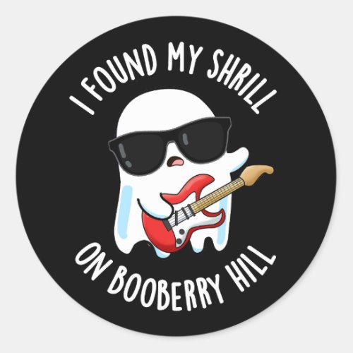 I Found My Shrill On Booberry Hill Dark BG Classic Round Sticker