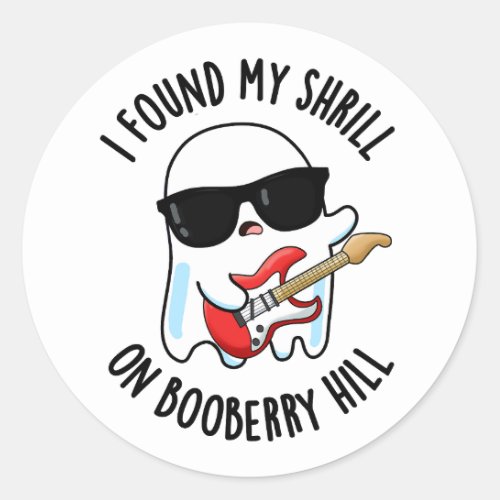 I Found My Shrill On Booberry Hill Funny Ghost Pun Classic Round Sticker