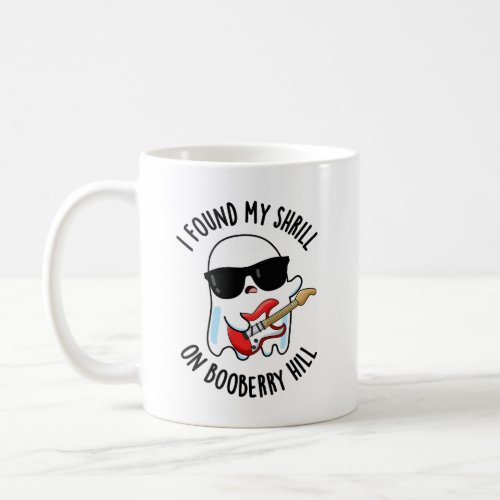 I Found My Shrill On Booberry Hill Funny Ghost Pun Coffee Mug