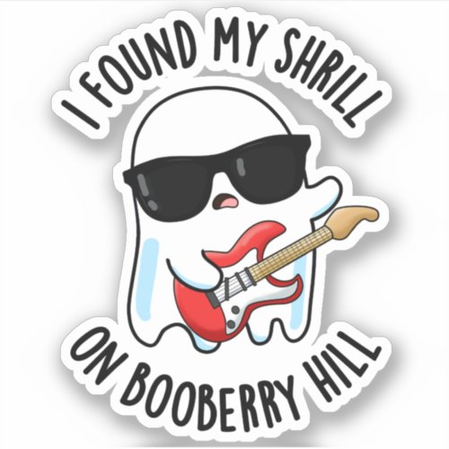 I Found My Shrill On Booberry Hill Funny Ghost Pun Sticker