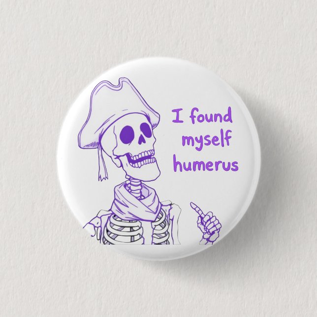 I Found Myself Humerus - Funny Skeleton Pun  Button (Front)