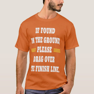 I found on the ground please drag over the finish  T-Shirt