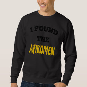 I Found The Afikomen Funny Jewish Passover Sweatshirt