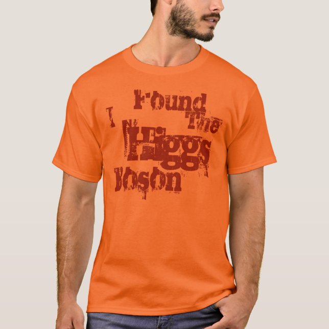 I Found the Higgs Boson T-Shirt (Front)