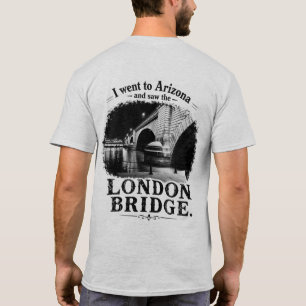 I Found the London Bridge in the Desert T-Shirt