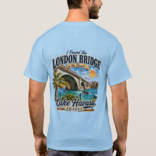I Found the London Bridge in the Desert T-Shirt